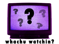 Whacha Watchin?