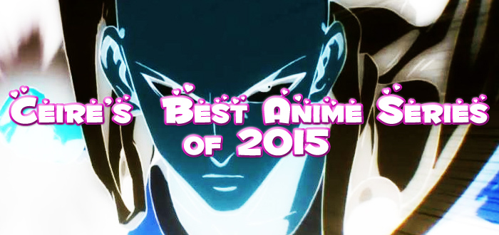 Ceire’s Best Anime Of 2015