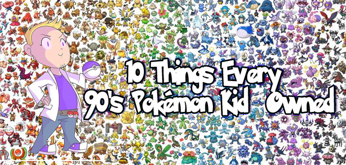 10 Things Every 90’s Pokémon Kid Had