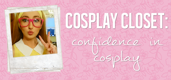 Cosplay Closet: Cosplay Confidence