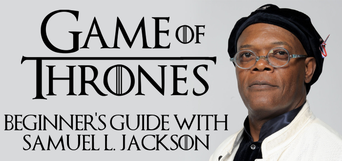 Samuel L. Jackson’s Beginner’s Guide To Game Of Thrones